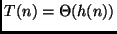 $T(n) = \Theta(h(n))$