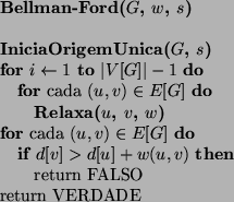 \begin{algorithmic}
\STATE {\bf Bellman-Ford($G$, $w$, $s$)}
\STATE
\STATE {\bf ...
...)$}
\STATE return FALSO
\ENDIF
\ENDFOR
\STATE return VERDADE
\end{algorithmic}