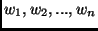 $w_1, w_2, ..., w_n$
