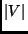 $\vert V\vert$