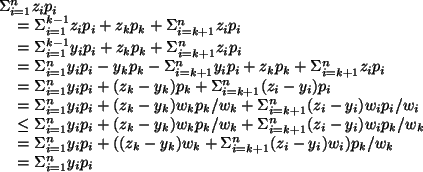 \begin{algorithmic}
\STATE
\STATE $\Sigma _{i = 1}^n z_ip_i$\STATE \hspace{0.3cm...
... $\STATE \hspace{0.3cm} $= \Sigma _{i = 1}^n y_ip_i$\STATE
\par\end{algorithmic}