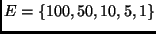 $E= \{ 100, 50, 10, 5, 1 \}$