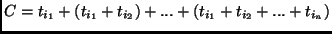 $C= t_{i_1} + (t_{i_1} + t_{i_2}) + ... + (t_{i_1} + t_{i_2}
+ ... + t_{i_n})$