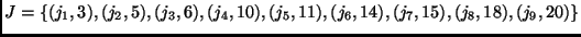$J= \{ (j_1, 3), (j_2, 5), (j_3, 6), \\
(j_4, 10), (j_5, 11), (j_6, 14), (j_7, 15), (j_8, 18),
(j_9, 20)\}$