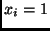 $x_i = 1$