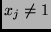 $x_j \neq 1$