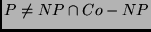 $P \neq NP \cap Co-NP$