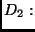 $D_2: $