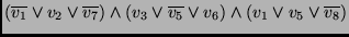 $(\overline{v_1} \vee v_2 \vee \overline{v_7}) \wedge
(v_3 \vee \overline{v_5} \vee v_6) \wedge (v_1 \vee v_5 \vee \overline{v_8})$