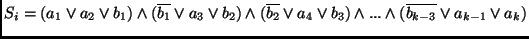 $S_i = (a_1 \vee a_2 \vee b_1) \wedge
(\overline{b_1} \vee a_3 \vee b_2) \wedge...
...a_4 \vee b_3) \wedge ... \wedge
(\overline{b_{k - 3}} \vee a_{k - 1} \vee a_k)$