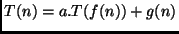 $T(n) = a.T(f(n)) + g(n)$