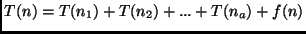 $T(n) = T (n_1) + T(n_2) + ... + T(n_a) + f(n)$