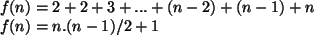 \begin{algorithmic}
\STATE $f(n) = 2 + 2 + 3 + ... + (n - 2) + (n - 1) + n$\STATE $f(n) = n.(n - 1)/2 + 1$\end{algorithmic}