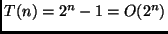 $T(n) = 2^n - 1 = O(2^n)$