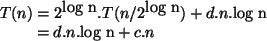 \begin{algorithmic}
\STATE $T(n) = 2^{\mbox{log n}}.T(n/2^{\mbox{log n}}) + d.n.\mbox{log n}$\STATE \hspace{0.7 cm} $= d.n.\mbox{log n} + c.n$\end{algorithmic}