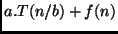 $a.T(n/b) + f(n)$