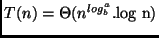 $T(n) = \Theta (n^{log_b^a}.\mbox{log n})$