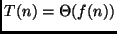 $T(n) = \Theta (f(n))$