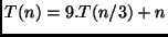 $T(n) = 9.T(n/3) + n$