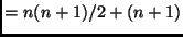 $= n(n + 1)/2 + (n + 1)$