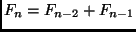 $F_n = F_{n - 2} +
F_{n - 1}$