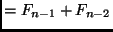 $= F_{n - 1} + F_{n - 2}$