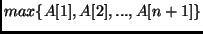 $max\{A[1], A[2], ..., A[n + 1]\}$