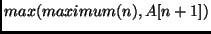 $max(maximum(n), A[n + 1])$