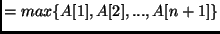 $= max\{A[1], A[2], ..., A[n + 1]\}$