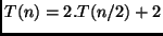 $T(n) = 2.T(n/2) + 2$