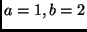 $a = 1, b = 2$