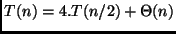 $T(n) = 4.T(n/2) + \Theta(n)$