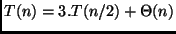 $T(n) = 3.T(n/2) + \Theta(n)$