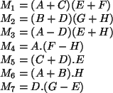 \begin{algorithmic}
\STATE
\STATE $M_1 = (A + C)(E + F)$\STATE $M_2 = (B + D)(G ...
... + D).E$\STATE $M_6 = (A + B).H$\STATE $M_7 = D.(G - E)$\STATE
\end{algorithmic}