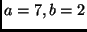 $a = 7, b = 2$