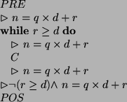 \begin{algorithmic}
\par\STATE $PRE$\STATE $\rhd$\ $n = q \times d + r$\WHILE{$ ...
...\rhd \neg (r \geq d) \wedge $\ $n = q \times d + r$\STATE $POS$\end{algorithmic}