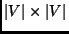 $\vert V\vert \times \vert V\vert$