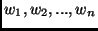 $w_1, w_2, ..., w_n$