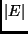 $\vert E\vert$