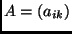 $A = (a_{ik})$