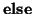 $ \Else$