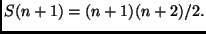 $S(n + 1) = (n + 1)(n + 2)/2.$