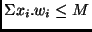 $\Sigma x_i . w_i \leq M$