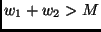 $w_1 + w_2 > M$