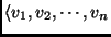 $\langle
v_1, v_2, \cdots , v_n$