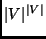$\vert V \vert^{\vert V \vert}$